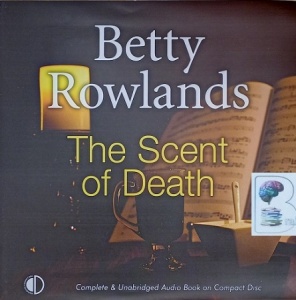 The Scent of Death written by Betty Rowlands performed by Julia Franklin on Audio CD (Unabridged)